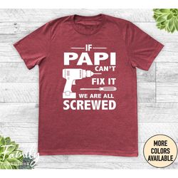 if papi can't fix it we are all screwed - unisex shirt - papi gift - papi shirt - father's day gift