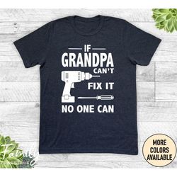 if grandpa can't fix it no one can - unisex shirt - grandpa gift - grandpa shirt - father's day gift