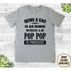 being a dad is an honor being a pop pop is priceless, unisex shirt, pop pop shirt, pop pop gift