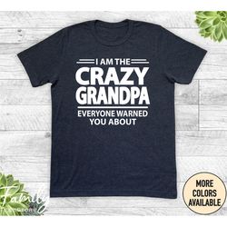 i'm the crazy grandpa everyone warned you about - unisex shirt - grandpa shirt - grandpa gift