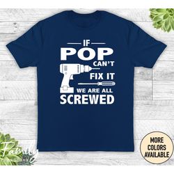 if pop can't fix it we are all screwed - unisex shirt - pop gift - pop shirt - father's day gift