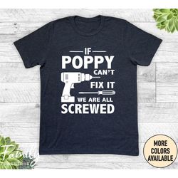 if poppy can't fix it we are all screwed - unisex shirt - poppy gift - poppy shirt - father's day gift