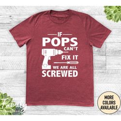 if pops can't fix it we are all screwed - unisex shirt - pops gift - pops shirt - father's day gift