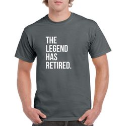 the legend has retired shirt- retirement gift- retirement tshirt