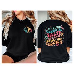 if you're gonna be salty at least bring the tequila, sarcasm shirt, funny women shirt, halloween shirt, tequila shirt, b