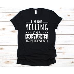 i'm not yelling i'm a receptionist shirt, gift for receptionists, welcomers design, front desk person, office assistant,