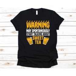 warning may spontaneously start talking about sweet tea shirt, gift for sweet tea lovers, sweet iced tea design, iced te