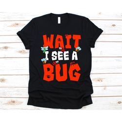 wait i see a bug shirt, gift for entomologists, entomology lovers, insect experts, bug-hunters, bugologist shirt, insect