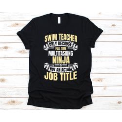 swim teacher only because full time multitasking ninja shirt, swimmer shirt for men and women, swimming tee, swim coach