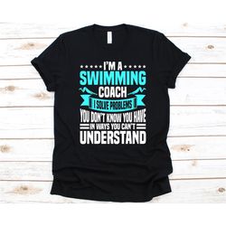 i'm a swimming coach i solve problems shirt, swimmer shirt for men and women, swimming tee, coach shirt, swim coach desi