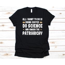 drink coffee do science shirt, gift for steminist, steminism, stem advocate, science technology engineering and math, fe