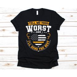 tell me your worst and i'll send the best shirt, emergency medical dispatcher shirt, 911 police emergency dispatcher, us