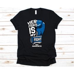 her fight is my fight shirt, cute als awareness gift for als warriors fighters survivor supporter, cool als awareness ri