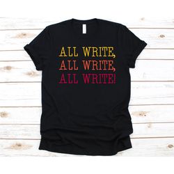 all write all write all write shirt, gift for writer, writing story, book author design, novelist graphic, litterateur,