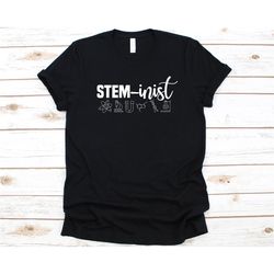 stem-inist shirt, gift for steminist, steminism, stem advocate, science technology engineering and math, feminist, stem,