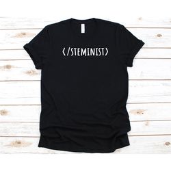 steminist shirt, gift for steminist, steminism, stem advocate, science technology engineering and math, feminist, stem,