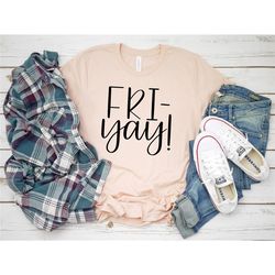 fri yay shirt, friday teacher shirt, fri yay teacher shirt, shirt for teacher, teachers friday shirt
