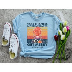 Teacher Life Shirt, Teacher Gift, Teacher Outfit, Personalized Teacher Shirt, Take Chances Make Mistakes Get Messy Teach