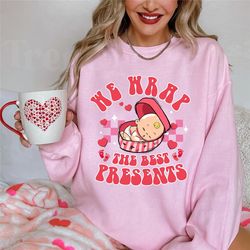 we wrap the best presents valentine sweatshirt, nicu nurse valentine sweatshirt, women nurse gifts shirt