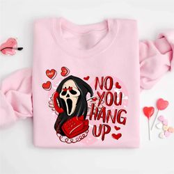 no you hang up scream valentines day shirt, no you hang up cats horror sweatshirt, ghostface valentine sweatshirt, funny