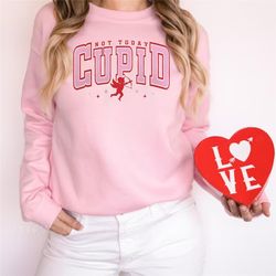 not today cupid sweatshirt, valentines day shirts, funny cupid sweatshirt