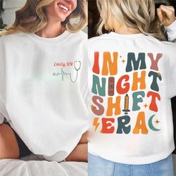 Personalized Night Shift Nurse Sweatshirt, In My Night Shift Era Shirt, Nurse Gift, In My Era Shirt, Night Shift Sweatsh
