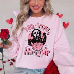 no you hang up ghostface sweatshirt, ghostface valentine sweatshirt, funny valentine shirt
