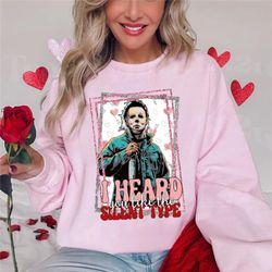 valentine's day horror character michael myers sweatshirt, i heard you like the silent type sweatshirt, horror movie shi