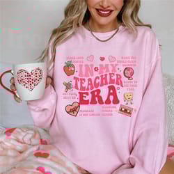 in my teacher era valentine sweatshirt, in my cool teacher era sweatshirt, teacher appreciation valentine shirt