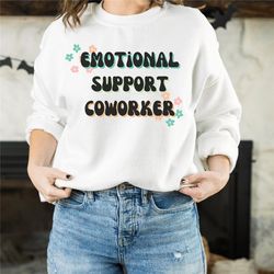 emotional support coworker sweatshirt, coworker gift, coworker goodbye gift, christmas coworker gift crewneck sweatshirt