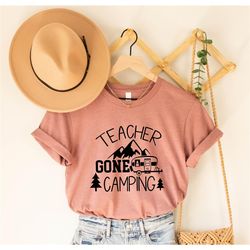 teacher gone camping t-shirt, teacher camping shirt, camper teacher gift t-shirt, camper teacher life shirt, teacher cam