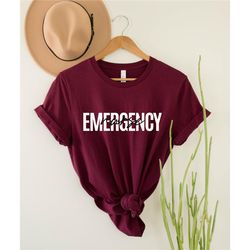 emergency nurse t-shirt, emergency department shirt, er nurse t-shirts, emergency nurse gift, grad gift nursing shirts,
