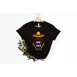 fiesta and then siesta shirt, happy cinco de mayo shirt, mexican siesta, fiesta tshirt, mexican festival gift, mexican p