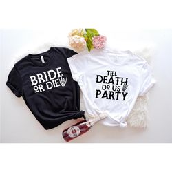 bride or die shirt, till death do us party shirt, matching rock hand bridesmaid shirts, till death do us party tee, brid