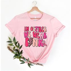 in october we wear pink shirt, breast cancer shirt, breast cancer awareness tshirts, pink ribbon shirt, motivational shi