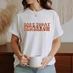 sore today strong tomorrow shirt, fitness tshirt, exercise t shirt, gym t-shirt, retro workout tee, sports shirt, trendy