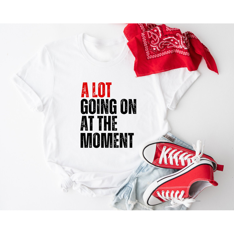 A Lot Going On At The Moment Shirt, A lot going on Shirt, Concert Shirt, Fan Shirt for Tay Concert, Taylor Sweatshirt, Fan Gift Sweatshirt.jpg