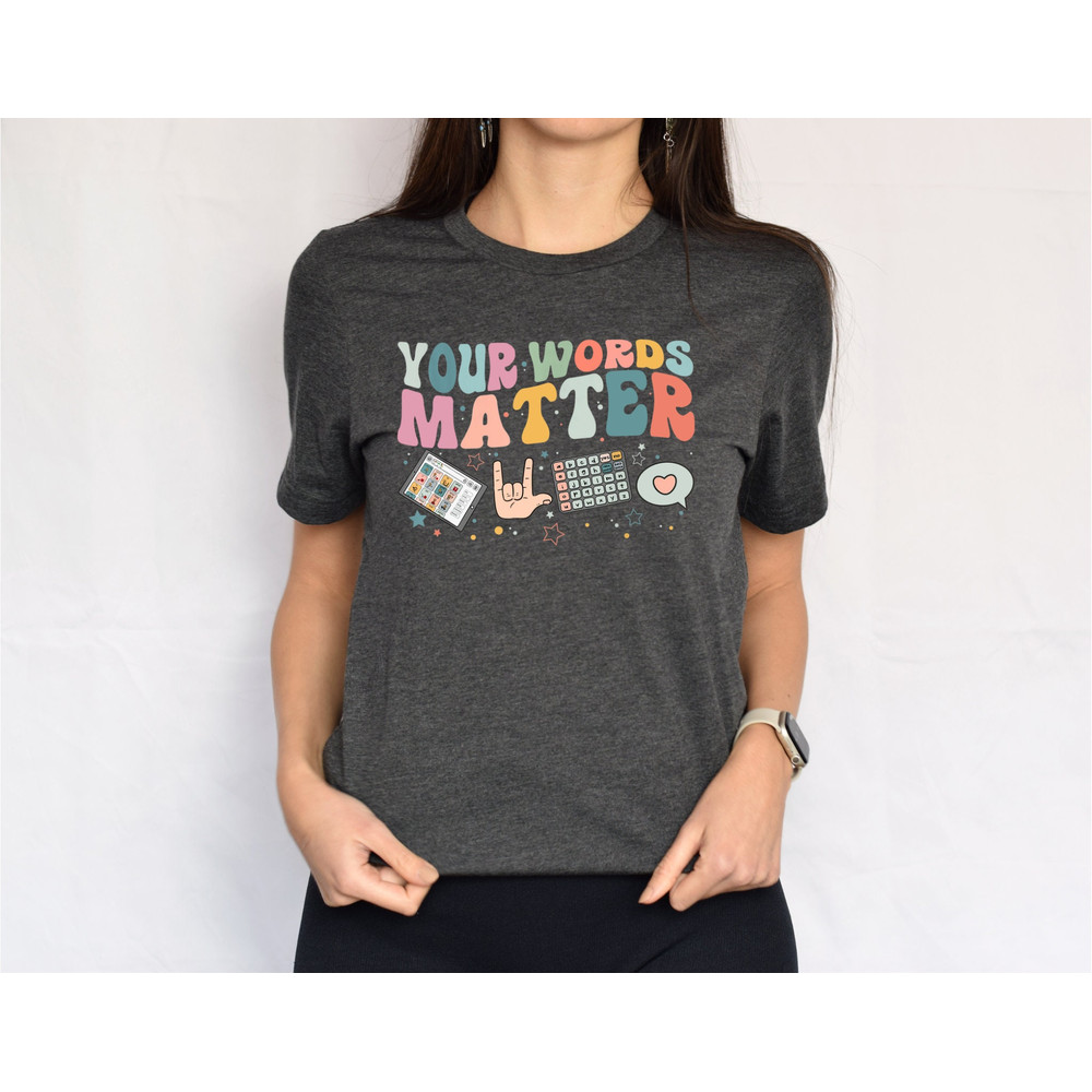 AAC SPED Teacher Inclusion Tshirt, Your Words Matter Shirt, Neurodiversity Bcba Slp OT Teachers Gift,Language Special Education,Words Matter.jpg