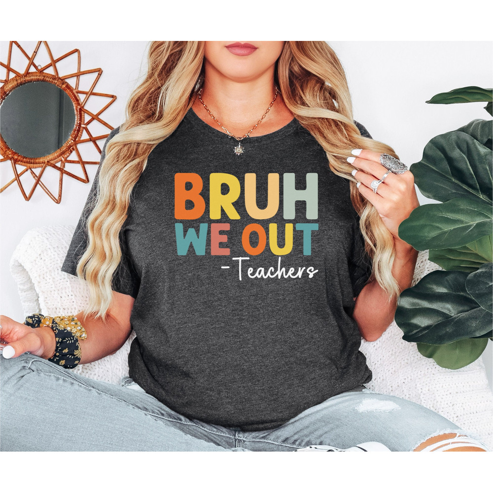 Bruh We Out Teachers Shirt, Last Day Of School T Shirt, Funny Teacher Shirt, Teacher Gift Shirt, Happy Last Day Of School , trendy shirt.jpg