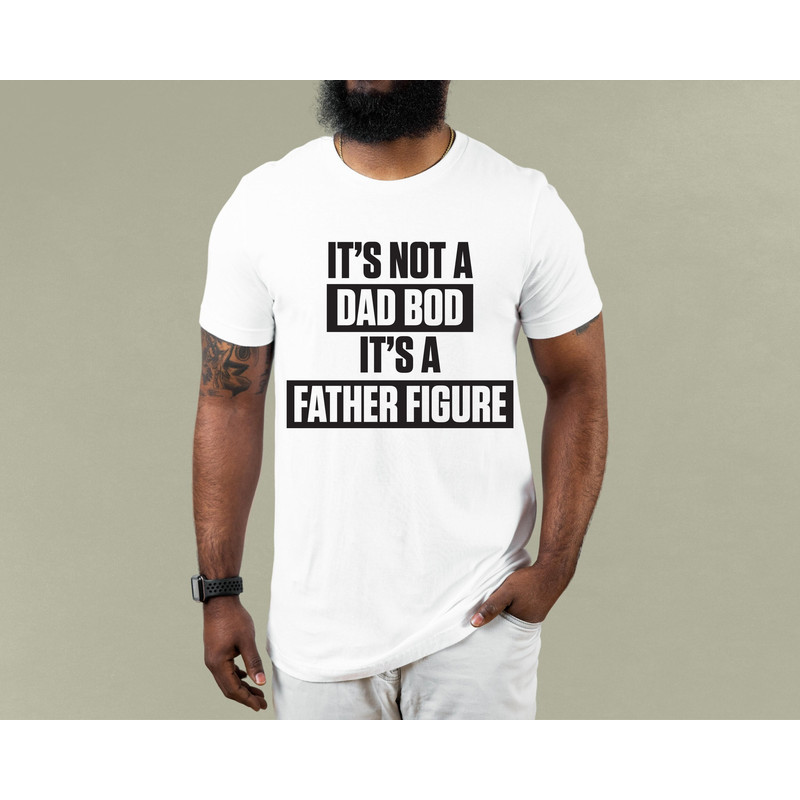 It's Not A Dad Bod It's A Father Figure T shirt Dad Gift Funny Dad Shirt - Gift For Husband.jpg