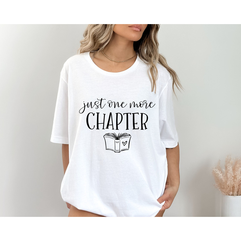 Just One More Chapter, Reading Shirt, Book Lover Shirt, Librarian Shirts, Teacher Book Shirt ,Book Lover Gift, Reading Shirt.jpg