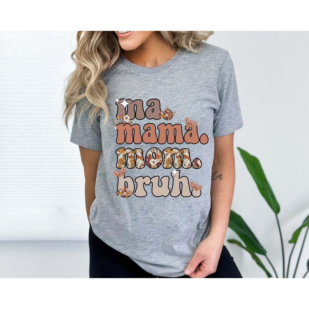 Ma, Mama, Mom, Bruh Shirt Mama Shirt, Best Mom Custom Shirt, Mother's Day Gift Shirt, Funny Mother, Mother Gift, Mother's Day Shirt.jpg