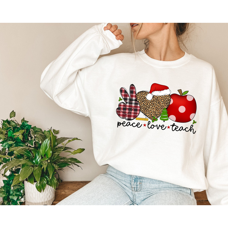 Peace Love Teach Sweatshirt&Hoodie, Inspirational Teacher Sweatshirt, Teacher Sweatshirt, Teacher Appreciation Sweatshirt, Gift For Teachers.jpg