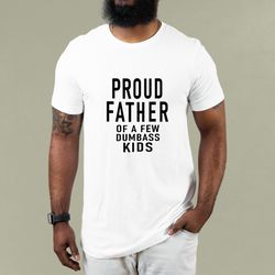 proud father of a few dumbass kids father day gift shirt mens t shirt funny proud dad shirt gift for dad