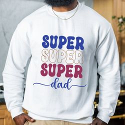super dad sweatshirt, youre our super dad,best dad sweatshirt,fathers day shirt,father sweatshirt,super dad sweatshirt,g