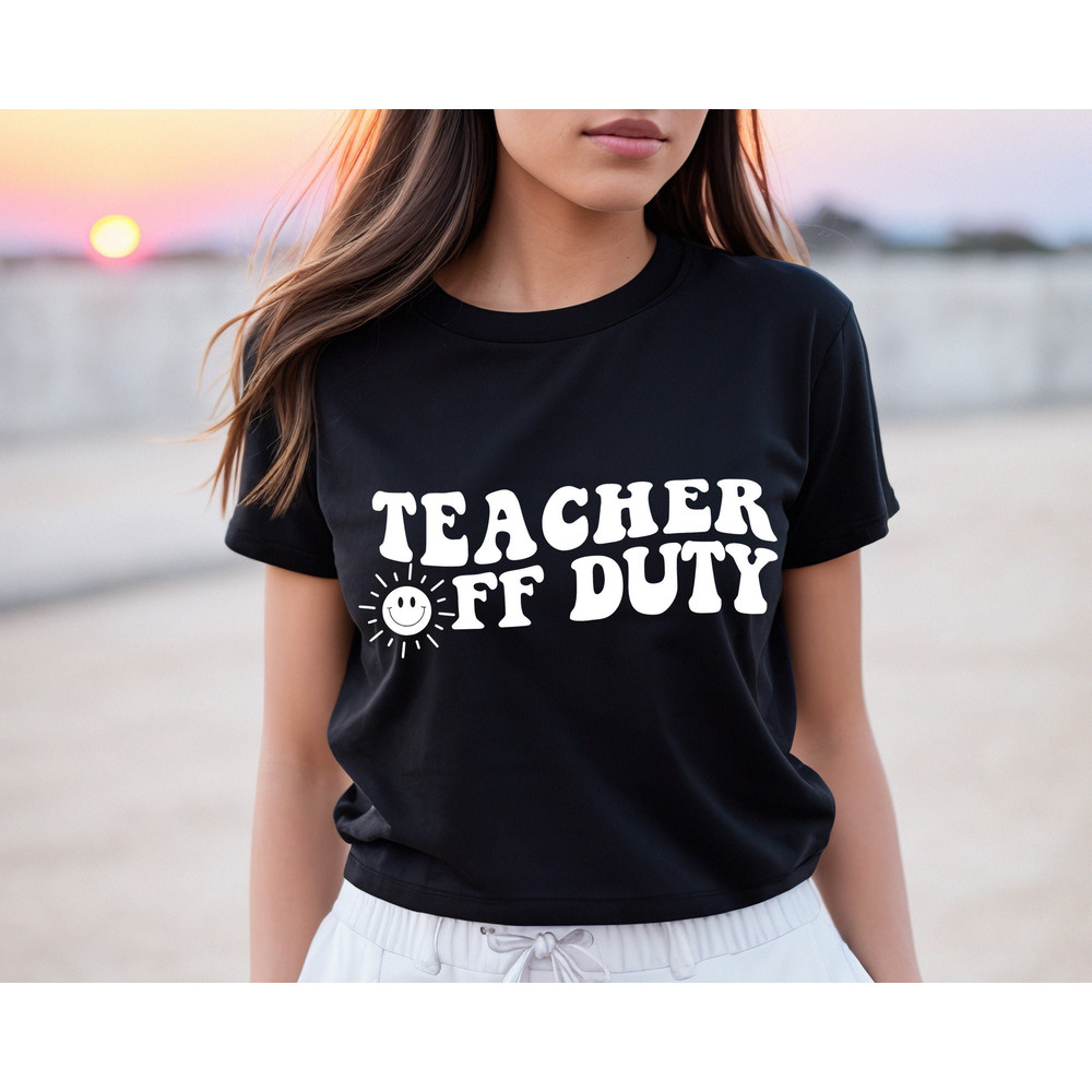 Teacher Off Duty Shirt, Last Day Of School, Teacher Summer Shirt, Teacher Life Shirt, End Of Year Shirt, Teacher Mode TShirt, Teacher Gift.jpg