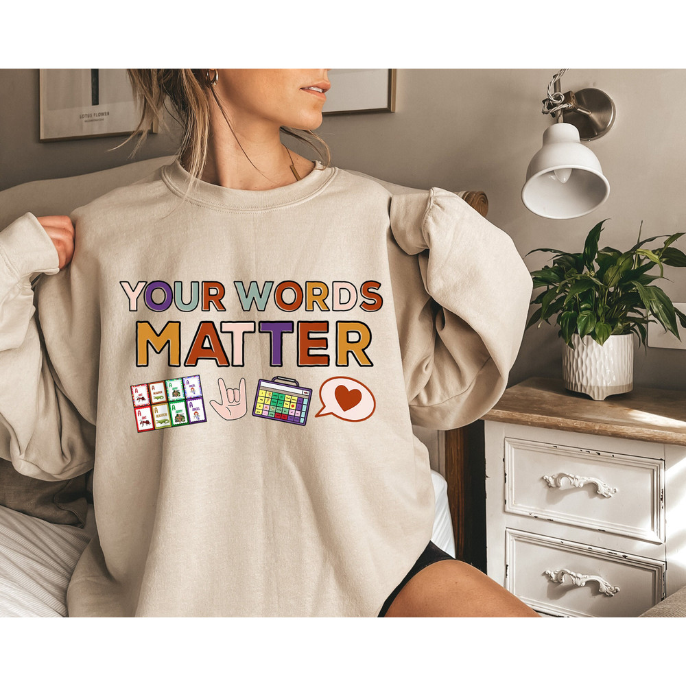Your Words Matter Sweatshirt, Language Special Education, Autism Awareness Sweater, AAC SPED Teacher Inclusion Sweater, Autism Love Sweater.jpg