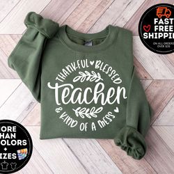 thankful blessed kind of mess, thankful teacher sweatshirt, thanksgiving teacher crewneck, family thanksgiving shirt, th