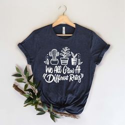 we all grow at different rates shirt, special education teacher shirt, kindergarten teacher  shirt, elementary shirt, gi