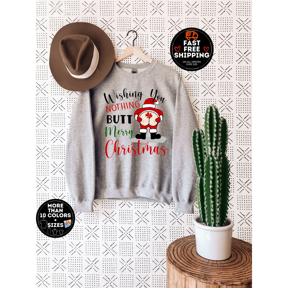 Wishing You Nothing Butt merry Christmas Shirt, Funny Christmas Sweatshirt, Christmas Crewneck, Gift For Christmas, Funny Gift Xmas.jpg